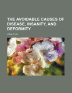 The Avoidable Causes of Disease, Insanity and Deformity