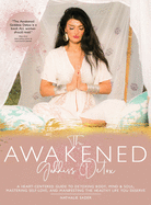 The Awakened Goddess Detox: A Heart-Centered Guide to Detoxing Body, Mind & Soul, Mastering Self-Love, and Manifesting the Healthy Life You Deserve