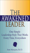 The Awakened Leader: One Simple Leadership Style That Works Every Time, Everywhere - Marques, Joan, Dr.