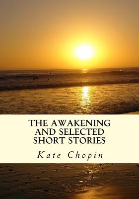 The Awakening and Selected Short Stories - Chopin, Kate