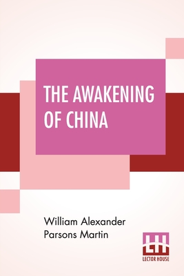 The Awakening Of China - Martin, William Alexander Parsons