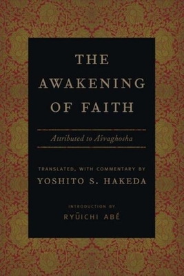The Awakening of Faith: Attributed to Asvaghosha - Hakeda, Yoshito (Translated by), and Ab, Ry ichi (Introduction by)