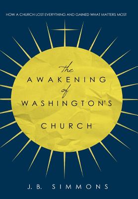 The Awakening of Washington's Church - Simmons, J B, and Yates, John, Dr. (Foreword by)
