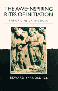 The Awe-Inspiring Rites of Initiation: The Origins of the Rcia, Second Edition