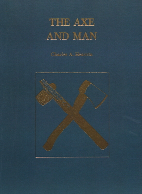 The Axe and Man: The History of Man's Early Technology as Exemplified by His Axe - Eavrin, Charles A.