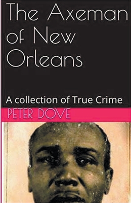 The Axeman of New Orleans - Dove, Peter