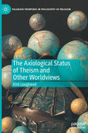 The Axiological Status of Theism and Other Worldviews