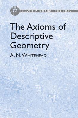 The Axioms of Descriptive Geometry - Whitehead, Alfred North