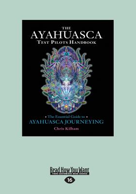 The Ayahuasca Test Pilot's Handbook: The Essential Guide to Ayahuasca Journeying - Kilham, Chris