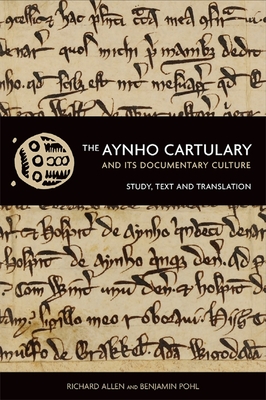 The Aynho Cartulary and Its Documentary Culture: Study, Text, and Translation - Allen, Richard, Dr. (Translated by), and Pohl, Benjamin (Translated by)