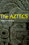 The Aztecs - Townsend, Richard F, Ph.D.