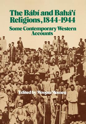 The Bb and Bah' Religions 1844-1944 - Momen, Moojan, Dr., MB (Editor)