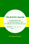 The B.O.S.S. Journal: Set Quarterly Goals, Track Daily Progress, and Be a Business On the Side Success!
