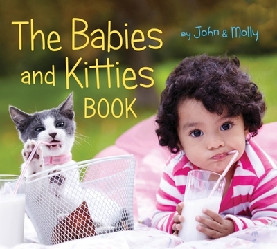 The Babies and Kitties Book - Schindel, John, and Woodward, Molly