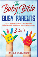 The Baby Bible for Busy Parents [3 in 1]: Everything You Need to Cure ADHD, Treat Anger, and Raise Sensitive Children