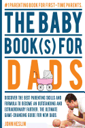 The Baby Books for Dads: Discover the best parenting skills and formula to become an outstanding and extraordinary farther. The ultimate game-changing guide for new dads.