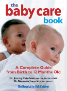 The Baby Care Book: A Complete Guide from Birth to 12 Months Old - Friedman, Jeremy, Dr., and Saunders, Norman
