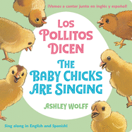 The Baby Chicks Are Singing/Los Pollitos Dicen: Sing Along in English and Spanish!/Vamos a Cantar Junto En Ingles Y Espanol!