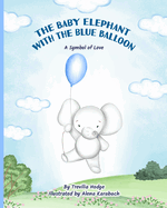 The Baby Elephant With The Blue Balloon: A Symbol of Love