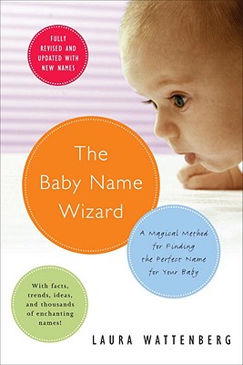 The Baby Name Wizard: A Magical Method for Finding the Perfect Name for Your Baby - Wattenberg, Laura