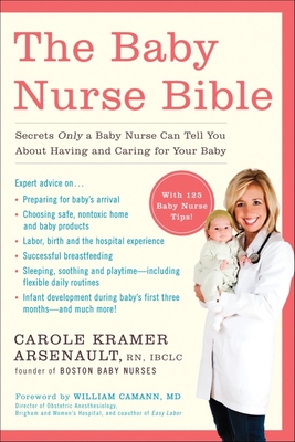 The Baby Nurse Bible: Secrets Only a Baby Nurse Can Tell You about Having and Caring for Your Baby - Arsenault, Carole Kramer