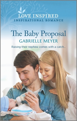 The Baby Proposal: An Uplifting Inspirational Romance - Meyer, Gabrielle