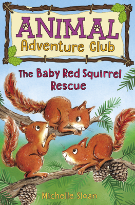 The Baby Red Squirrel Rescue (Animal Adventure Club 3) - Sloan, Michelle