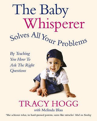 The Baby Whisperer Solves All Your Problems: By teaching you have to ask the right questions - Blau, Melinda, and Hogg, Tracy