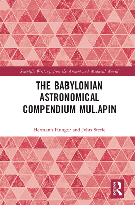 The Babylonian Astronomical Compendium MUL.APIN - Hunger, Hermann, and Steele, John