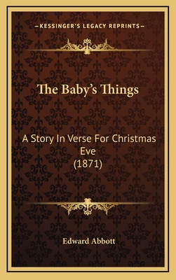 The Baby's Things: A Story in Verse for Christmas Eve (1871) - Abbott, Edward