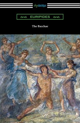 The Bacchae - Euripides, and Murray, Gilbert (Translated by)