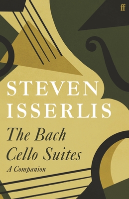 The Bach Cello Suites: A Companion - Isserlis, Steven