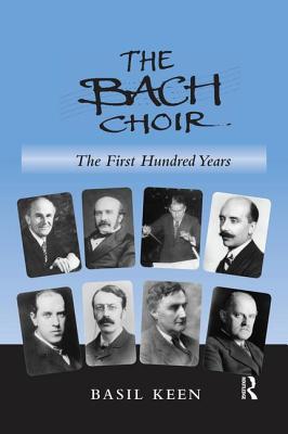 The Bach Choir: The First Hundred Years - Keen, Basil