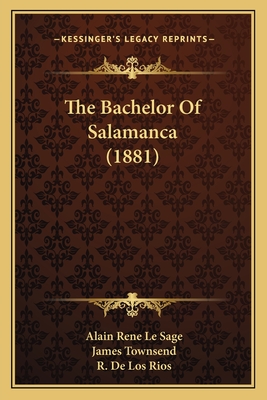 The Bachelor Of Salamanca (1881) - Sage, Alain Rene Le, and Townsend, James (Translated by)