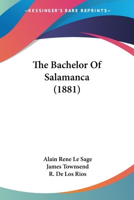 The Bachelor Of Salamanca (1881) - Sage, Alain Rene Le, and Townsend, James (Translated by)