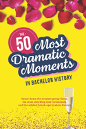 The Bachelor TV Show: The 50 Most Dramatic Moments in History