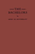 The Bachelors - Montherlant, Henry De, and Montherlant, Henry De