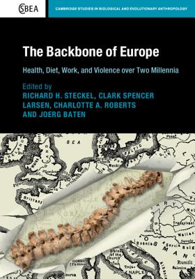 The Backbone of Europe: Health, Diet, Work and Violence over Two Millennia - Steckel, Richard H. (Editor), and Larsen, Clark Spencer (Editor), and Roberts, Charlotte A. (Editor)