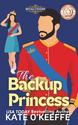 The Backup Princess: A Sweet Royal Enemies to Lovers RomCom - O'Keeffe, Kate