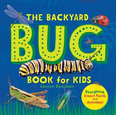 The Backyard Bug Book for Kids: Storybook, Insect Facts, and Activities - Davidson, Lauren