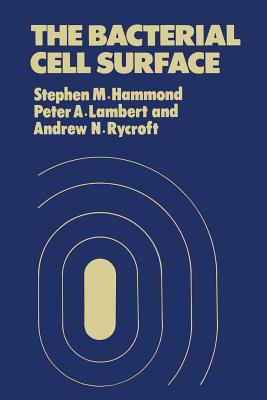 The Bacterial Cell Surface - Hammond, S M, and Lambert, P a, and Rycroft, Andrew