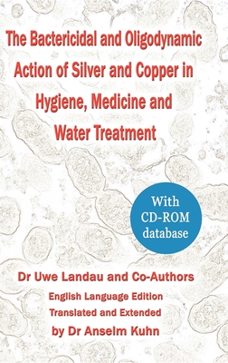 The Bactericidal and Oligodynamic Action of Silver and Copper in Hygiene, Medicine and Water Treatment: Rsc - Landau, Uwe, and Kuhn, Anselm (Translated by)