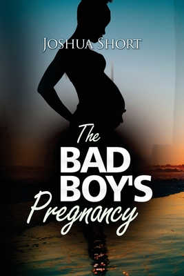 The Bad Boy's Pregnancy - Short, Joshua