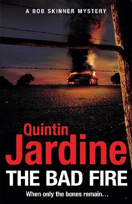 The Bad Fire (Bob Skinner series, Book 31): A shocking murder case brings danger too close to home for ex-cop Bob Skinner in this gripping Scottish crime thriller - Jardine, Quintin