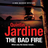 The Bad Fire (Bob Skinner series, Book 31): A shocking murder case brings danger too close to home for ex-cop Bob Skinner in this gripping Scottish crime thriller