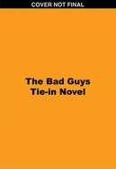 The Bad Guys Tie-In Novel: Title TBA
