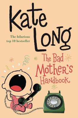 The Bad Mother's Handbook. Kate Long - Long, Kate