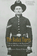The Badax Tigers: From Shiloh to the Surrender with the 18th Wisconsin Volunteers