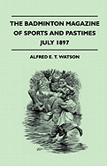 The Badminton Magazine of Sports and Pastimes - July 1897 - Containing Chapters on: Solant Yacht Racing, a Golfing Melodrama, Bicycle Gymkhana and Albanian Sport