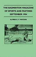 The Badminton Magazine of Sports and Pastimes - September 1904 - Containing Chapters on: Sport in Southern Patagonia, Prospects of the Hunting Season, Woodcock Shooting and Bridge
